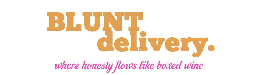 Blunt Delivery: where honesty flows like boxed wine  